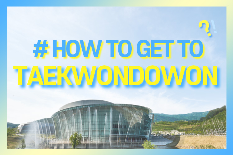 HOW TO GET TO TAEKWONDOWON 배너